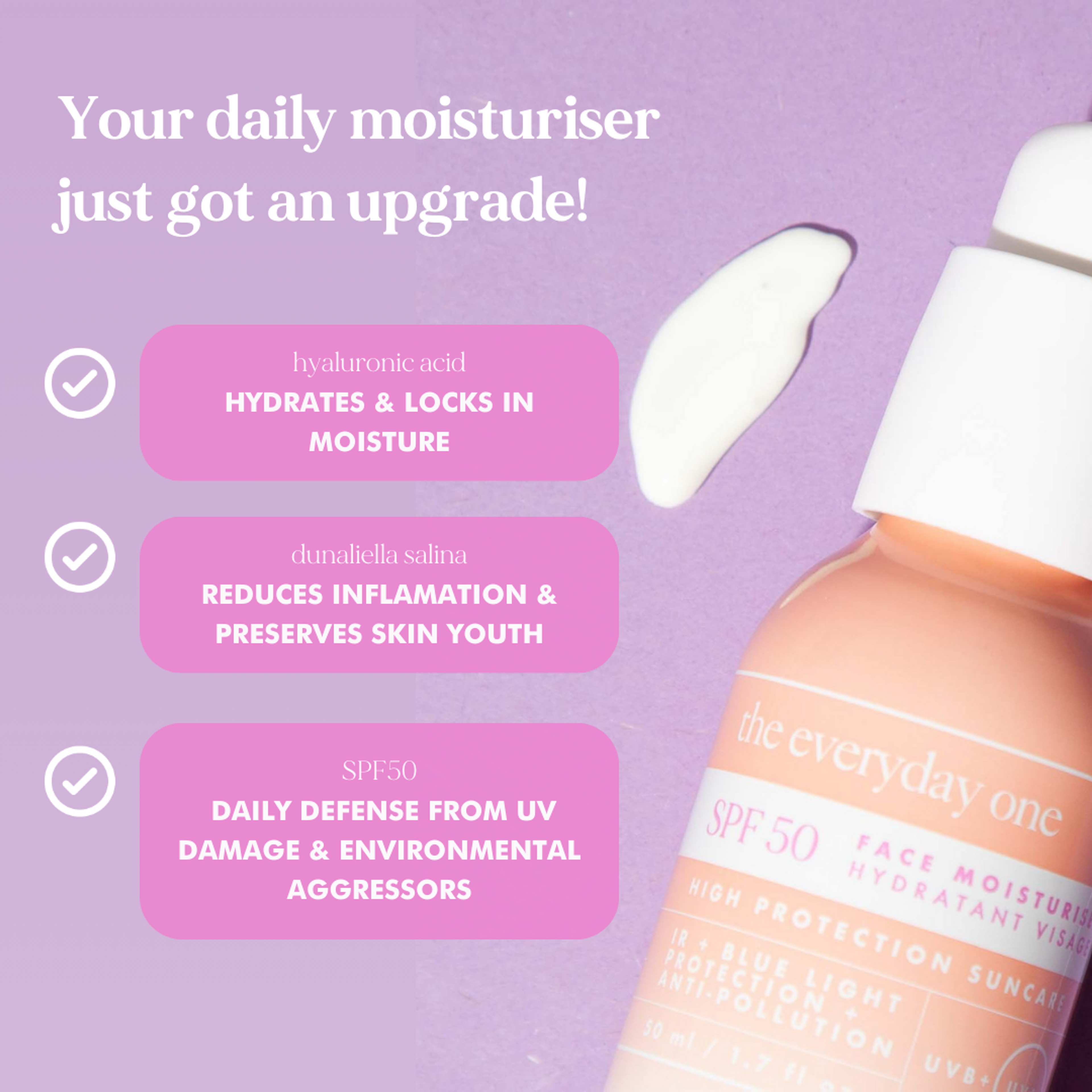 The Everyday One Face Moisturiser SPF 50 with Hyaluronic Acid
