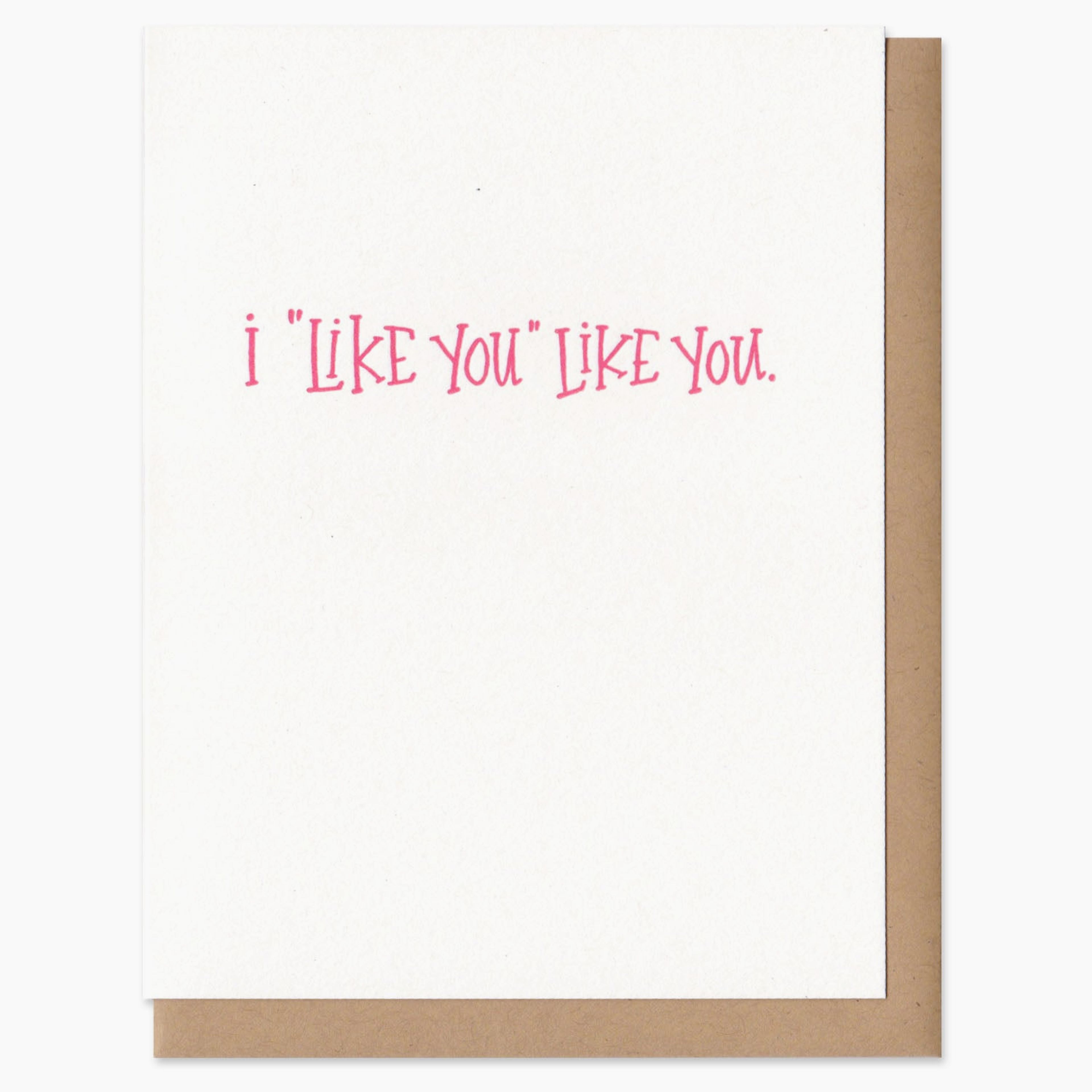I "Like You" Like You Greeting Card