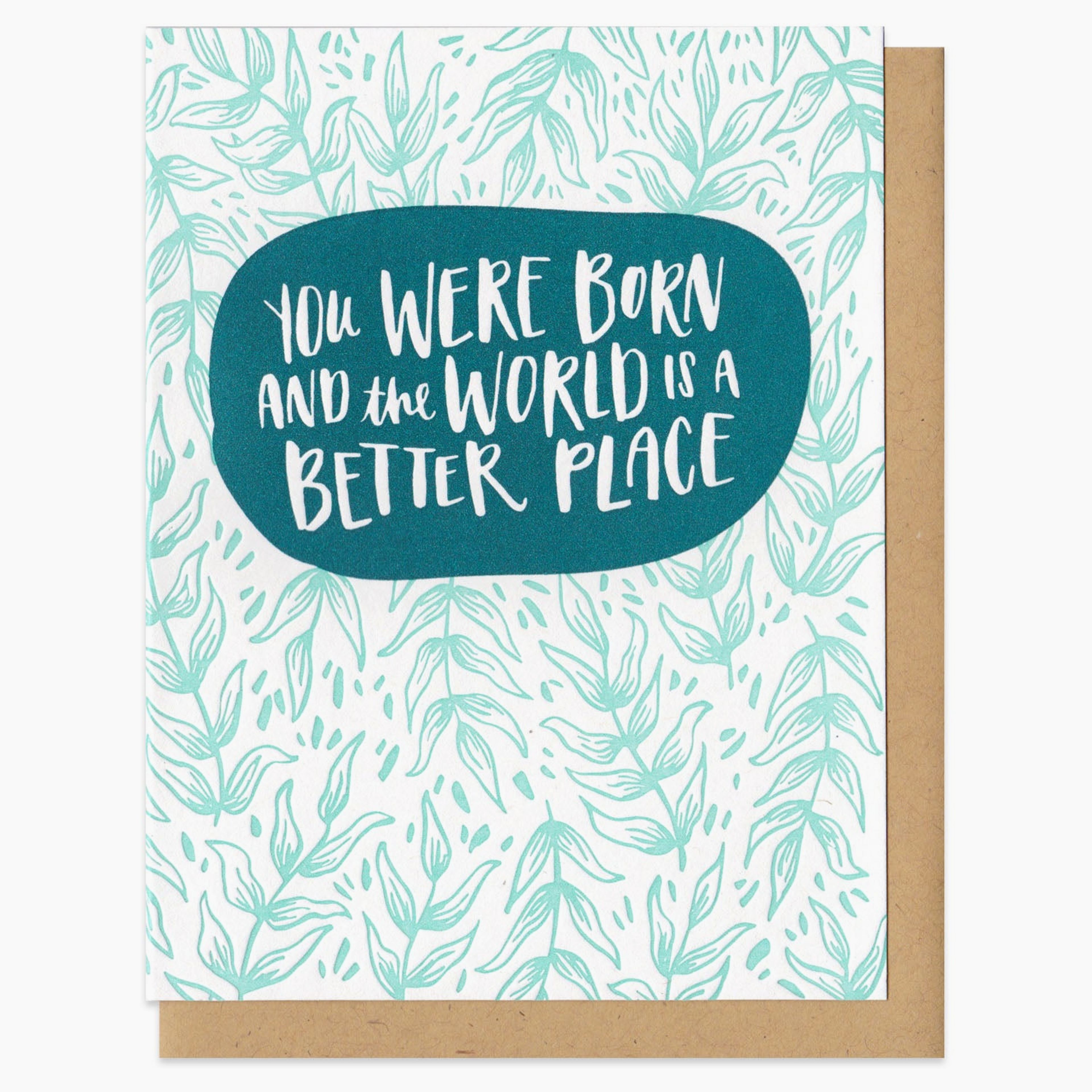 You Were Born and the World is a Better Place Greeting Card